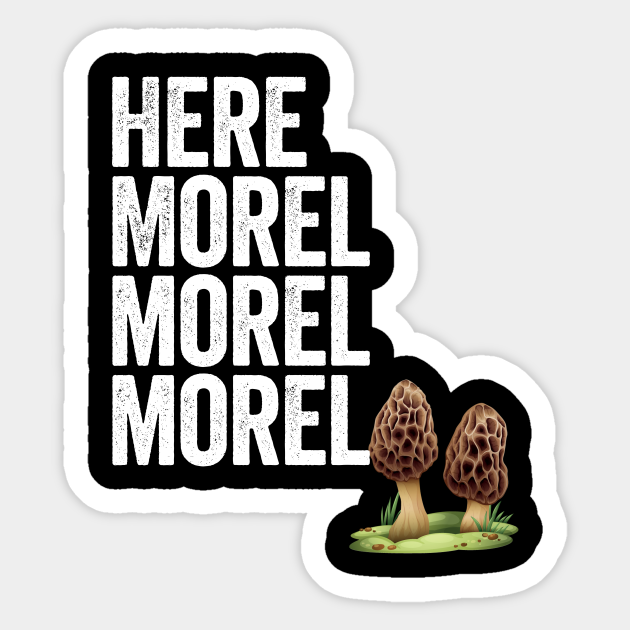 Mushroom Hunting Funny Here Morel Morel Morel Mushroom Hunting